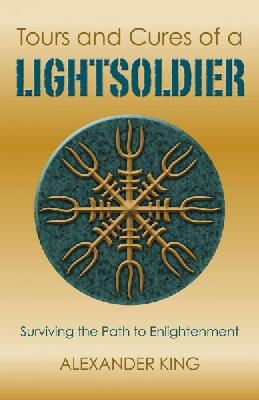 Alexander King - Tours and Cures of a Lightsoldier – Surviving the Path to Enlightenment - 9781782799825 - V9781782799825