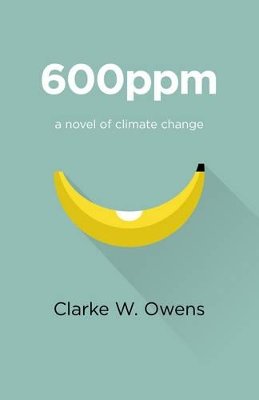 Clarke Owens - 600ppm – a novel of climate change - 9781782799924 - V9781782799924