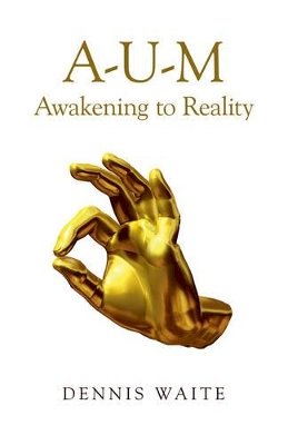 Dennis Waite - A–U–M: Awakening to Reality - 9781782799962 - V9781782799962