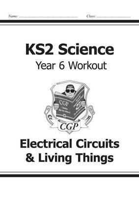 William Shakespeare - KS2 Science Year 6 Workout: Electrical Circuits & Living Things - 9781782940951 - V9781782940951