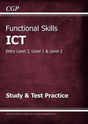 CGP Books - Functional Skills ICT - Entry Level 3, Level 1 and Level 2 - Study & Test Practice - 9781782946465 - V9781782946465