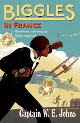 W E Johns - Biggles in France: Number 2 of the Biggles Series - 9781782950295 - V9781782950295
