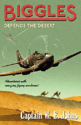 W. E. Johns - Biggles Defends the Desert - 9781782950394 - V9781782950394