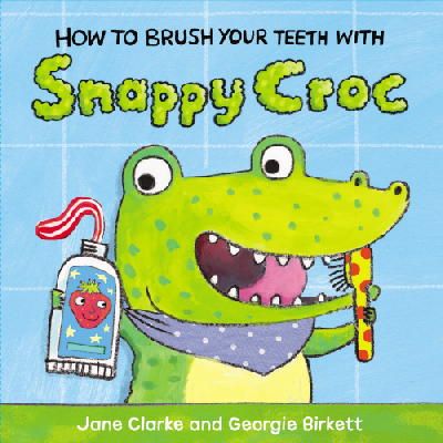 Jane Clarke - How to Brush Your Teeth with Snappy Croc - 9781782953951 - 9781782953951