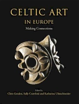 C Gosden - Celtic Art in Europe: Making Connections - 9781782976554 - V9781782976554