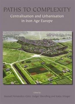 Manuel Fernandez-Got - Paths to Complexity: Centralisation and Urbanisation in Iron Age Europe - 9781782977230 - V9781782977230