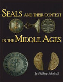 P R (Ed) Schofield - Seals and their Context in the Middle Ages - 9781782978176 - V9781782978176