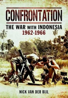 Nick Van Der Bijl - Confrontation: The War with Indonesia 1962-1966 - 9781783030187 - V9781783030187