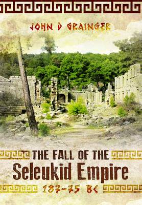 Dr. John D. Grainger - The Fall of the Seleukid Empire 187-75 Bc - 9781783030309 - V9781783030309