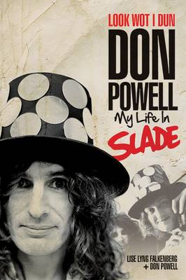 Don Powell - Look Wot I Dun: Don Powell: My Life in Slade - 9781783050406 - V9781783050406