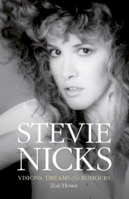 Zoe Howe - Stevie Nicks: Visions Dreams & Rumours - 9781783051502 - V9781783051502