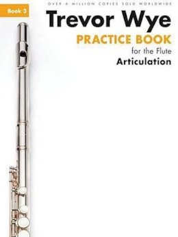 Hal Leonard Publishing Corporation - Trevor Wye Practice Book For The Flute Book 3: Book 3 - Articulation - 9781783054213 - V9781783054213