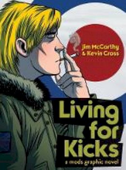 Jim Mccarthy - Living for Kicks: A Mods Graphic Novel - 9781783055784 - V9781783055784