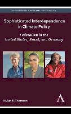 Vivian E. Thomson - Sophisticated Interdependence in Climate Policy: Federalism in the United States, Brazil, and Germany - 9781783081103 - V9781783081103