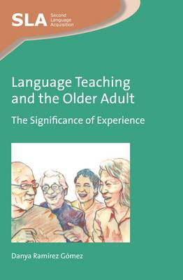 Danya Ramirez Gomez - Language Teaching and the Older Adult: The Significance of Experience - 9781783096299 - V9781783096299