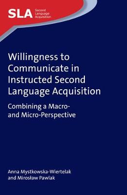 Anna Mystkowska-Wiertelak - Willingness to Communicate in Instructed Second Language Acquisition: Combining a Macro- and Micro-Perspective - 9781783097166 - V9781783097166