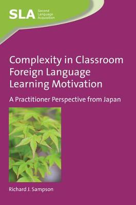 Richard J. Sampson - Complexity in Classroom Foreign Language Learning Motivation: A Practitioner Perspective from Japan - 9781783098279 - V9781783098279