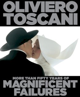 Oliviero Toscani - Oliviero Toscani: More Than Fifty Years of Magnificent Failures - 9781783130085 - V9781783130085