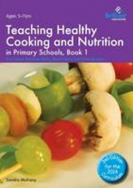 Mulvany, Sandra - Teaching Healthy Cooking and Nutrition in Primary Schools, Book 1: Fruit Salad, Rainbow Sticks, Bread Pizza and Other Recipes (Healthy Cooking (Primary)) - 9781783171088 - V9781783171088