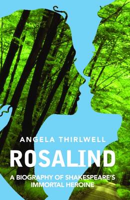 Angela Thirwell - Rosalind: A Biography of Shakespeares Immortal Heroine - 9781783198559 - V9781783198559