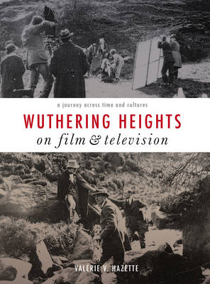 Hazette, Valérie V. - Wuthering Heights on Film and Television: A Journey Across Time and Cultures - 9781783204922 - V9781783204922