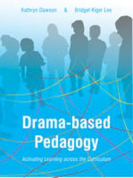 Kathryn Dawson - Drama-based Pedagogy: Activating Learning Across the Curriculum (Theatre in Education) - 9781783207398 - V9781783207398