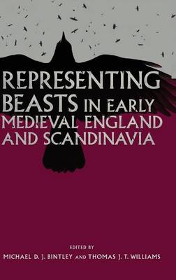 Michael D. J. Bintley - Representing Beasts in Early Medieval England and Scandinavia - 9781783270088 - V9781783270088