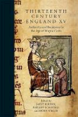 J Burton - Thirteenth Century England XV: Authority and Resistance in the Age of Magna Carta. Proceedings of the Aberystwyth and Lampeter Conference, 2013 - 9781783270521 - V9781783270521