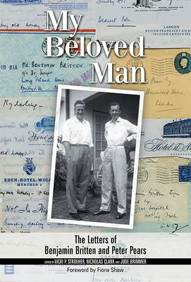 Vicki P. Stroeher - My Beloved Man: The Letters of Benjamin Britten and Peter Pears - 9781783271085 - V9781783271085