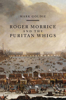Mark Goldie - Roger Morrice and the Puritan Whigs: The Entring Book, 1677-1691 - 9781783271108 - V9781783271108