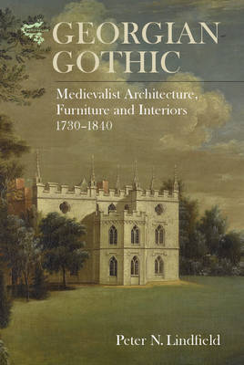 Peter N. Lindfield - Georgian Gothic: Medievalist Architecture, Furniture and Interiors, 1730-1840 - 9781783271276 - V9781783271276