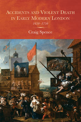 Craig Spence - Accidents and Violent Death in Early Modern London: 1650-1750 - 9781783271351 - V9781783271351