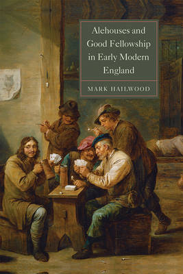 Mark Hailwood - Alehouses and Good Fellowship in Early Modern England - 9781783271542 - V9781783271542