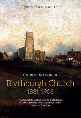 Alan Mackley - The Restoration of Blythburgh Church, 1881-1906: The Dispute between the Society for the Protection of Ancient Buildings and the Blythburgh Church Restoration Committee - 9781783271672 - V9781783271672