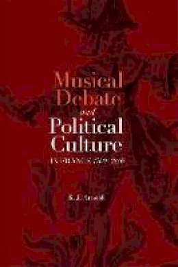 R. J. Arnold - Musical Debate and Political Culture in France, 1700-1830 - 9781783272013 - V9781783272013