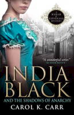 Carol K. Carr - India Black and the Shadows of Anarchy: A Madam of Espionage Mystery - 9781783292349 - V9781783292349