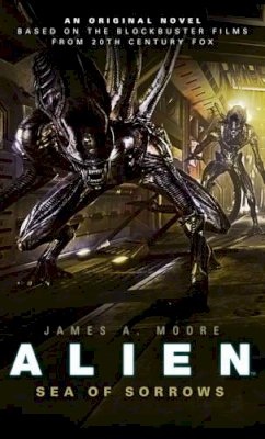 James A. Moore - Alien - Sea of Sorrows (Book 2) - 9781783292851 - 9781783292851
