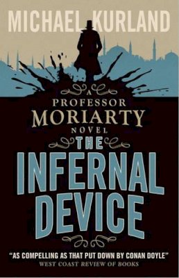 Michael Kurland - The Infernal Device (A Professor Moriarty Novel) - 9781783293261 - V9781783293261