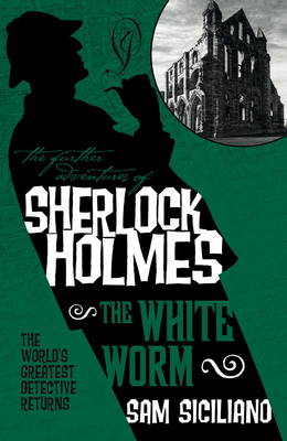 Sam Siciliano - The Further Adventures of Sherlock Holmes: The White Worm - 9781783295555 - V9781783295555 Sam Siciliano - The Further Adventures of Sherlock Holmes: The White Worm - 9781783295555 - V9781783295555