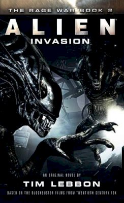 Tim Lebbon - Alien - Invasion: The Rage War Book 2 - 9781783298310 - V9781783298310