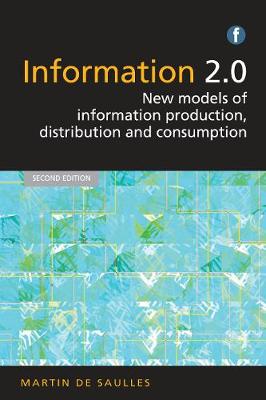 Martin De Saulles - Information 2.0: New models of information production, distribution and consumption - 9781783300099 - V9781783300099