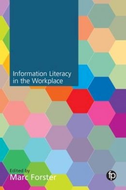 . Ed(s): Forster, Marc - Information Literacy in the Workplace - 9781783301331 - V9781783301331