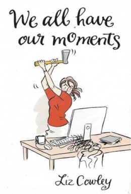 Liz Cowley - We All Have Our Moments: An Antidote to Life´s Frustrations - 9781783341009 - V9781783341009
