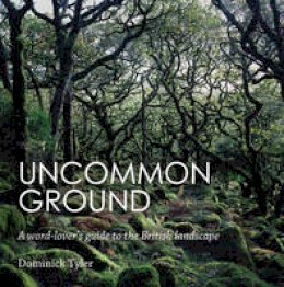 Dominick Tyler - Uncommon Ground: A word-lover´s guide to the British landscape - 9781783350483 - V9781783350483