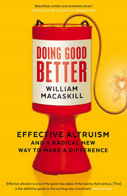 William Macaskill - Doing Good Better: Effective Altruism and a Radical New Way to Make a Difference - 9781783350513 - 9781783350513