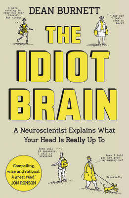 Dean Burnett - The Idiot Brain: A Neuroscientist Explains What Your Head is Really Up To - 9781783350827 - V9781783350827