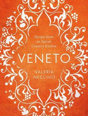 Valeria Necchio - Veneto: Recipes from an Italian Country Kitchen - 9781783351084 - 9781783351084