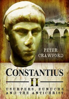 Peter Crawford - Constantius II: Usurpers, Eunuchs and the Antichrist - 9781783400553 - V9781783400553