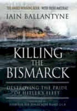 Iain Ballantyne - Killing the Bismarck: Destroying the Pride of Hitler´s Fleet - 9781783462650 - V9781783462650