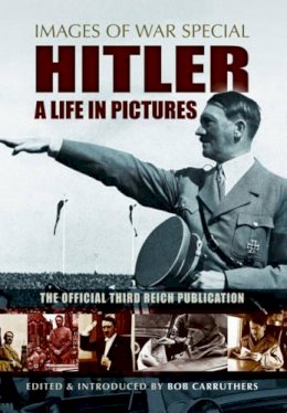 Bob (Ed) Carruthers - Hitler: A Life in Pictures - 9781783463220 - V9781783463220